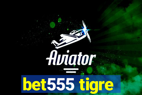 bet555 tigre